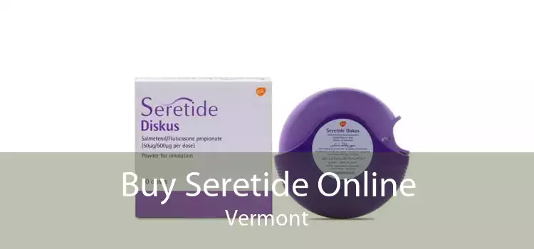 Buy Seretide Online Vermont